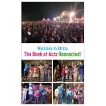 [영문판]아프리카 선교현장에서 사도행전이 재현되다!(The Book of Acts Reenacted: Missions in Africa!)