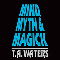 마인드, 미스 & 매직(Mind, Myth & Magick by T.A. Waters)