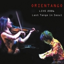 오리엔탱고 (Orientango) Live 2006 - Last Tango in Seoul (재발매)