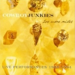 Cowboy Junkies - 200 More Miles : Live Performances 1985-1994