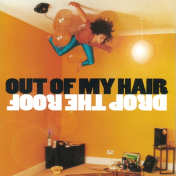 Out Of My Hair - Drop The Roof Out Of My Hair - Drop The Roof