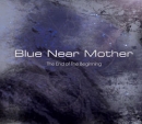 블루 니어 마더 (Blue Near Mother) - The End Of The Begging