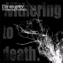 Dir En Grey(디르 앙 그레이) - Withering To Death