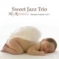 SWEET JAZZ TRIO / My Romance: Standard Collection Vol. 1 (USED)