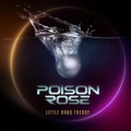 POISON ROSE / Little Bang Theory (NEW)
