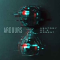 ARDOURS / Anatomy Of A Moment (NEW)