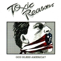 TOXIC REASONS / God Bless America? (NEW)