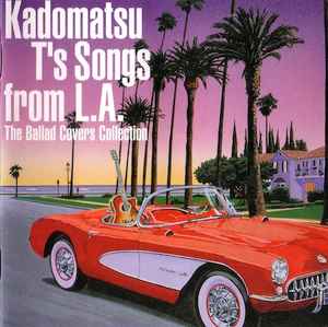 V.A. / Kadomatsu T's Songs From L.A. (The Ballad Covers Collection) (USED) V.A. / Kadomatsu T's Songs From L.A. (The Ballad Covers Collection) (USED)