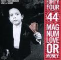 44 MAGNUM / Love Or Money (USED)