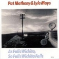 PAT METHENY & LYLE MAYS / As Falls Wichita, So Falls Wichita Falls (USED)