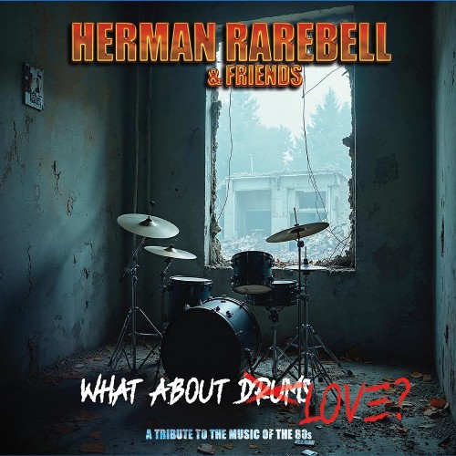 HERMAN RAREBELL & FRIENDS / What About D&#822;r&#822;u&#822;m&#822;s&#822; Love? (A Tribute To The Music Of The 80s) - LTD DIGI (NEW)