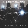 ALL THAT REMAINS / ... For We Are Many (USED)