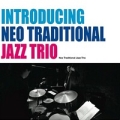 NEO TRADITIONAL JAZZ TRIO / Introducing Neo Traditional Jazz Trio  (USED)
